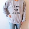 Save water drink kombucha Sweatshirt