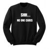 Shh No One Cares Sweatshirt