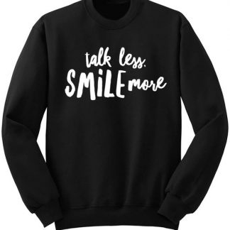 Talk Less Smile More Sweatshirt