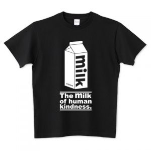 The Milk of Human Kindness T Shirt