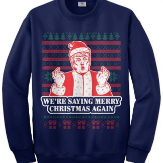 We're Saying Merry Christmas Again Donald Trump Santa Claus Ugly Christmas Sweatshirt