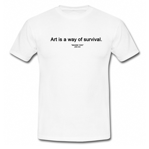 Art is a Way of Survival Imagine Yoko Ono T Shirt