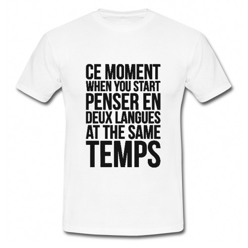 Ce moment when you start penser en deux langues at the same temps T Shirt