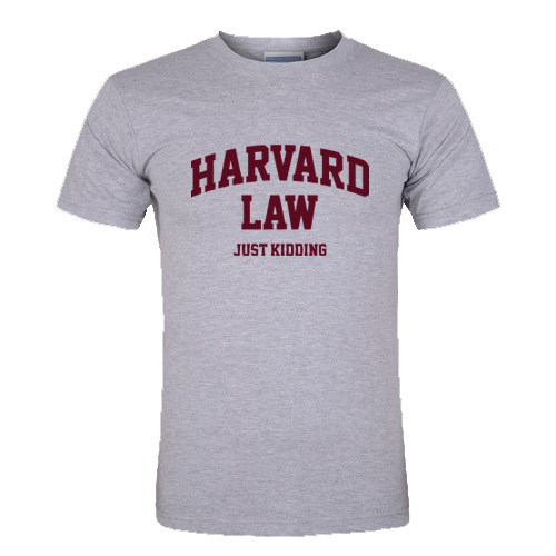 Harvard Law Just Kidding T Shirt