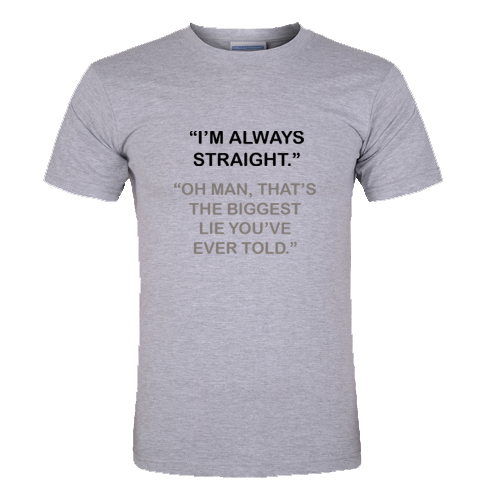I'm Always Straight T Shirt