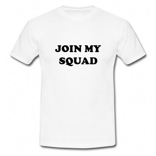 Join My Squad T Shirt