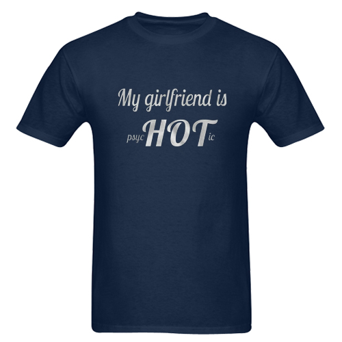 My Girlfriend Is Psychotic T Shirt