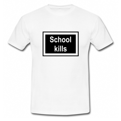 School Kills T Shirt