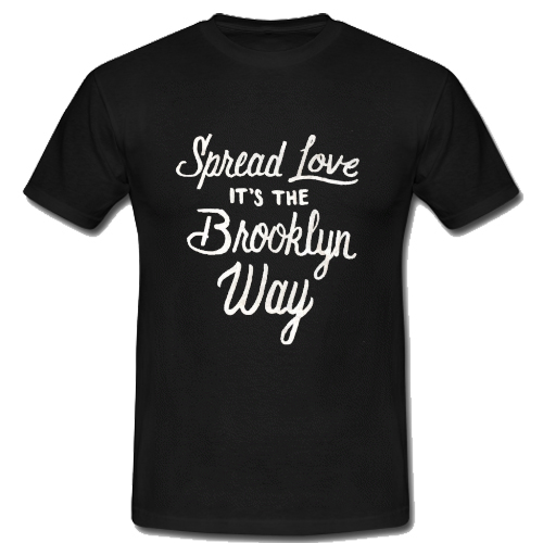 Spread Love it's the Brooklyn Way T Shirt