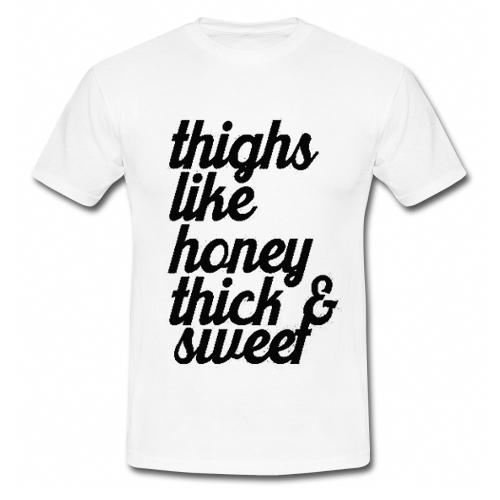 Thighs Like Honey Thick and Sweet T Shirt