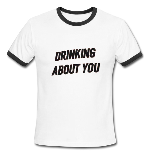 Drinking About You Ringer Shirt