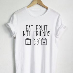 Eat Fruit Not Friends T Shirt