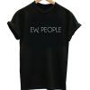 Ew People T Shirt