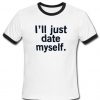 I'll just date myself ringer shirt