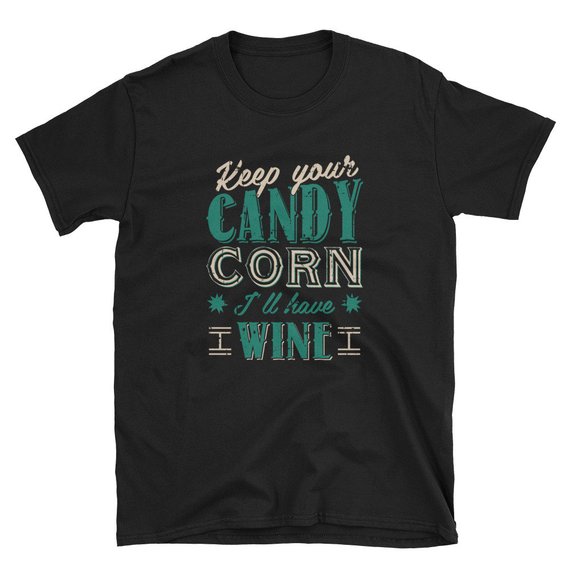Keep Your Candy Corn I'll Have Wine Halloween Unisex T Shirt