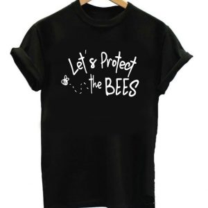 Lets Protect The Bees T Shirt