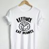 Lettuce Eat Plants T Shirt