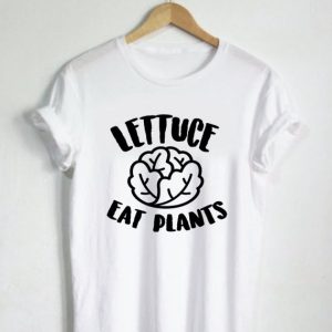 Lettuce Eat Plants T Shirt