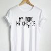 My Body My Choice T shirt