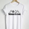 Science is Real TShirt