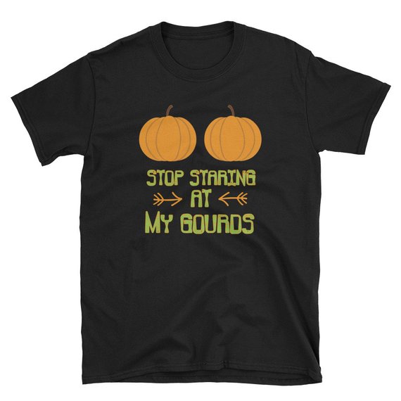 Stop Staring At My Gourds Pumpkin Halloween Unisex T Shirt