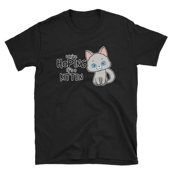 We're Hoping It's a Kitten T Shirt