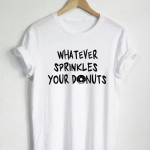 Whatever Sprinkles Your Donuts T Shirt