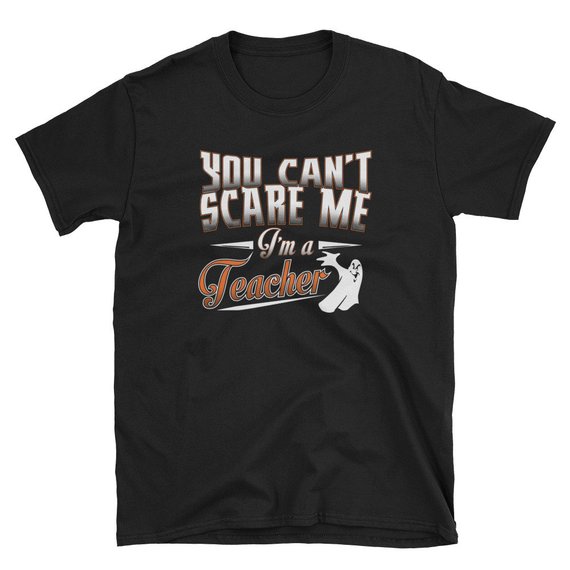 You Can't Scare Me I'm A Teacher Halloween Ghost Unisex T Shirt