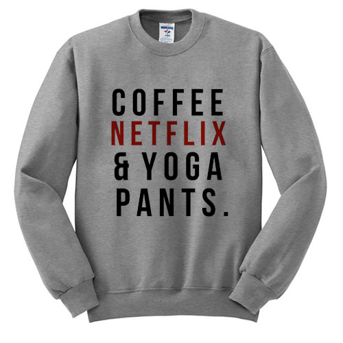 Coffee Netflix & Yoga Pants Sweatshirt