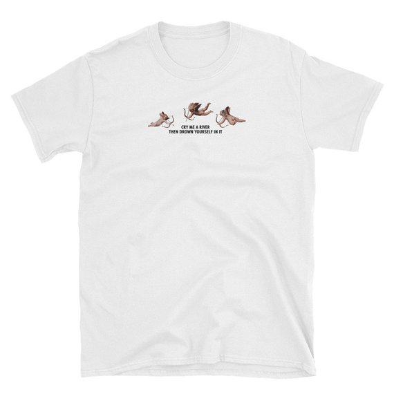 Cry Me A River T-Shirt