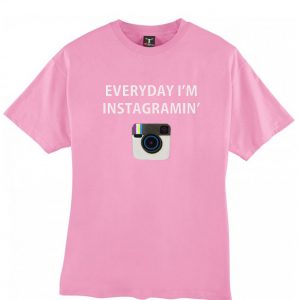 Everyday I'm Instagramin' tshirt