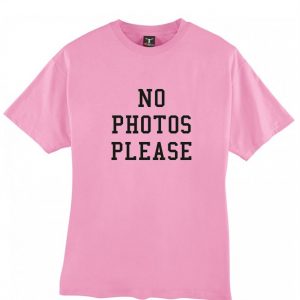 No Photos Please T Shirt