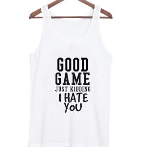 good game just kidding tanktop