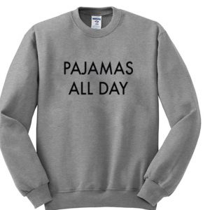 pajamas all day sweatshirt