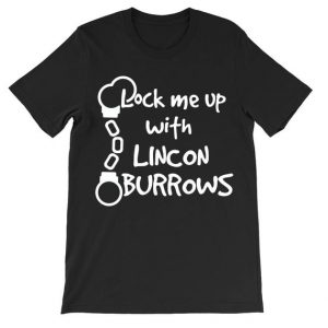 Lock me up with Lincon Burrows T Shirt