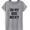 Oh My God Becky T Shirt