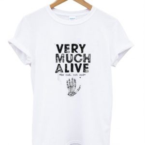 Very Much Alive tshirt