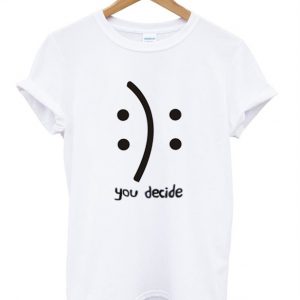 You decide tshirt