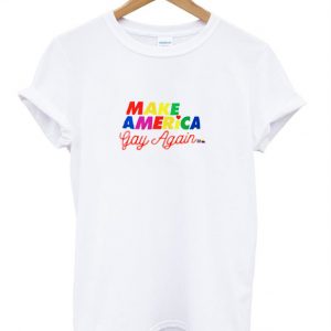 make america gay again T shirt