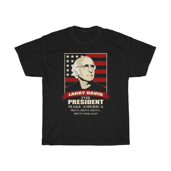 Larry David For President Make America T Shirt