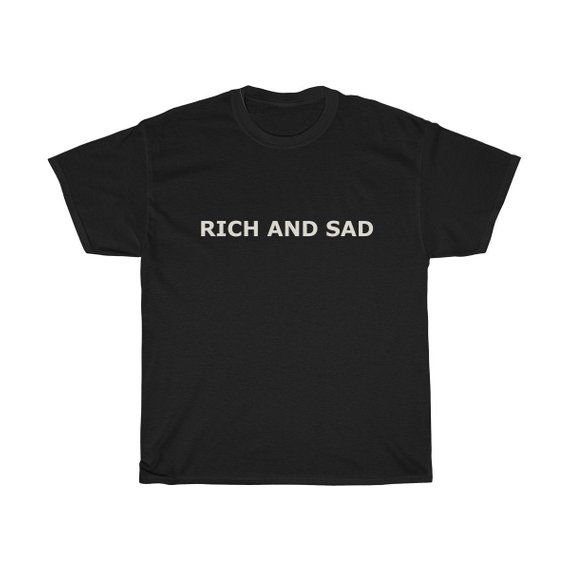 Rich and Sad t-shirt