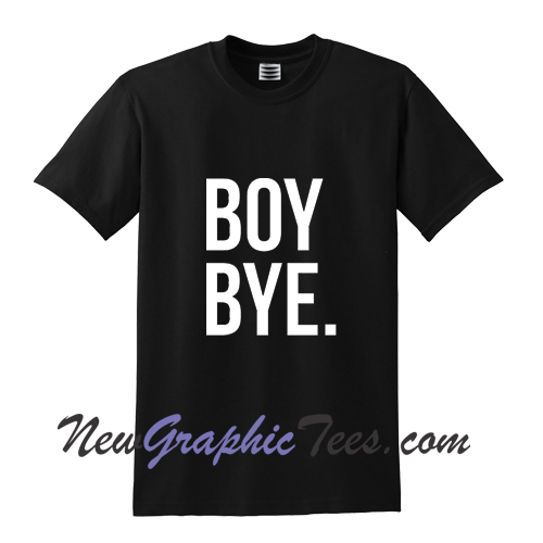 Boy Bye T Shirt