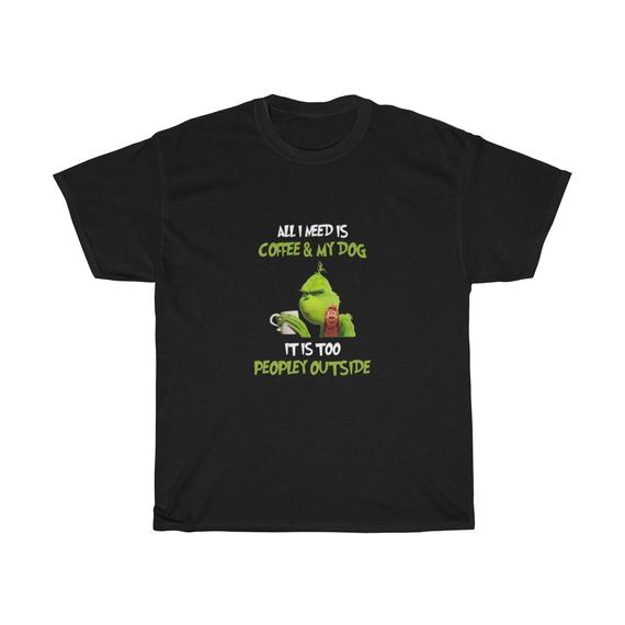 Grinches All I Need Is Coffee And My Dog It Is Too Unisex T Shirt