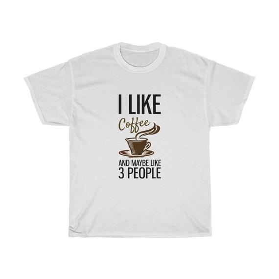 I Like Coffee And Maybe Like People Unisex T Shirt