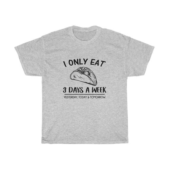I Only Eat Taco 3 Days A Week Unisex T Shirt