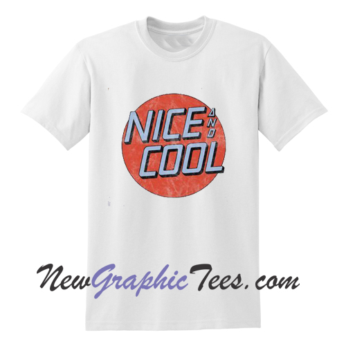 Nice and Cool T Shirt