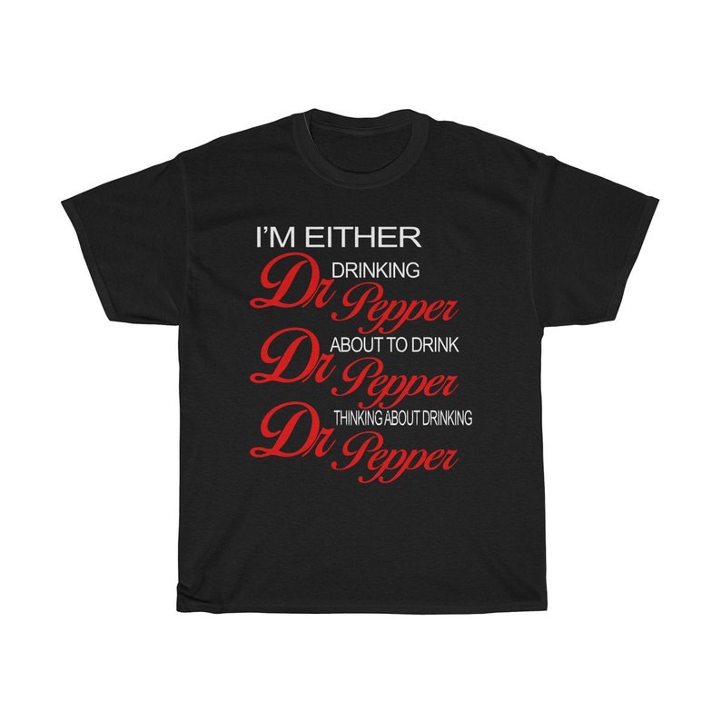 IM Either Drinking Dr Pepper About To Drink T Shirt
