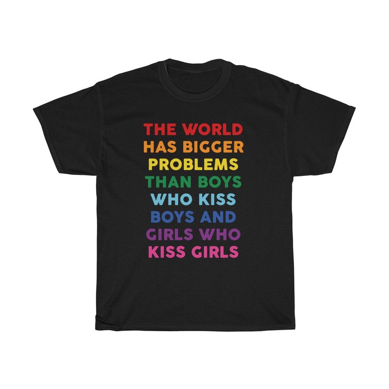 The World Has Bigger Problems Than Boys Who Kiss Boys And Girls Who Kiss Girls T Shirt