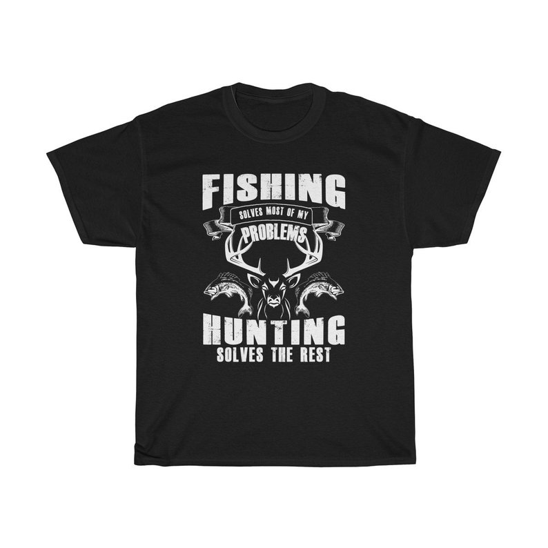 Fishing Solves Most Of My Problems Hunting Solves The Rest T Shirt