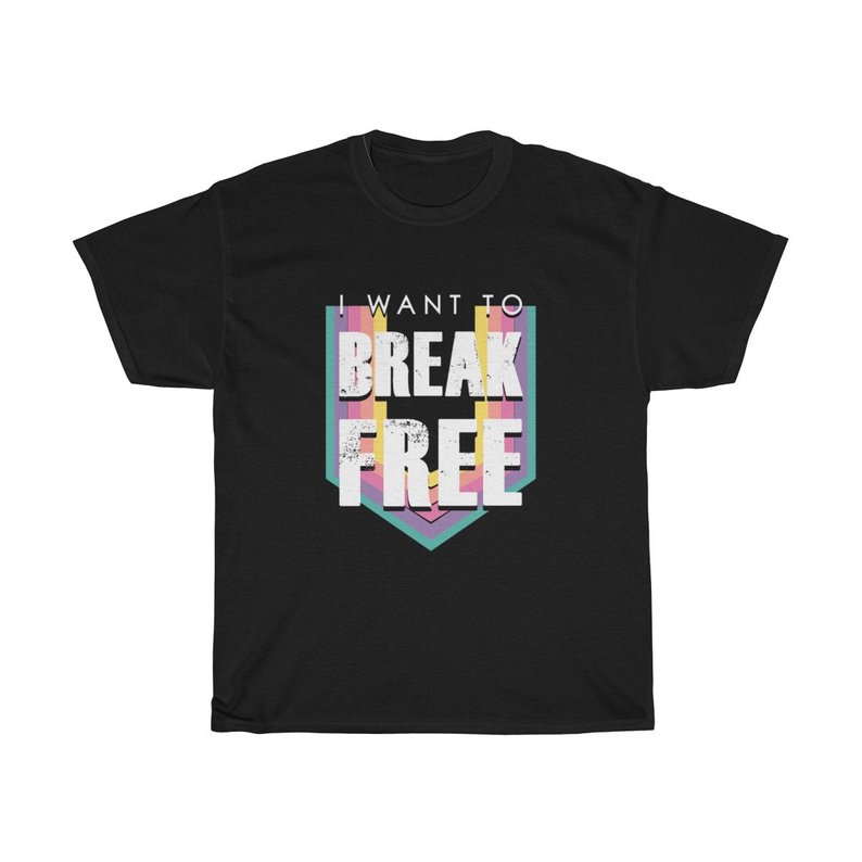 I Want To Break Free T Shirt